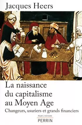 Couverture du produit · La naissance du capitalisme au Moyen Age : Changeurs. usuriers et grands financiers de Heers. Jacques (2012) Broché