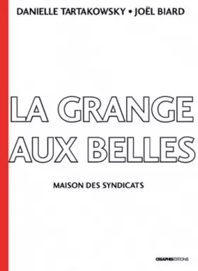 Couverture du produit · La Grange-aux-Belles. Maison des syndicats. 1906-1989
