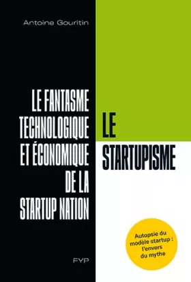 Couverture du produit · Le Startupisme, le fantasme technologique et économique de la Startup Nation
