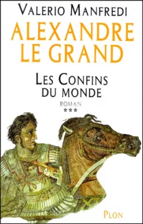 Couverture du produit · Alexandre le Grand, tome 3 : Les Confins du monde