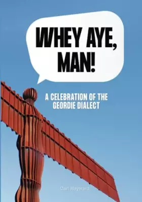 Couverture du produit · Whey Aye, Man!: A Celebration of the Geordie Dialect
