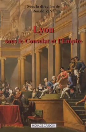 Couverture du produit · Lyon sous le Consulat et l'Empire: Actes du colloque de Lyon (15-16 avril 2005)