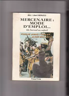 Couverture du produit · Mercenaire, mode d'emploi : Du baroud au safari