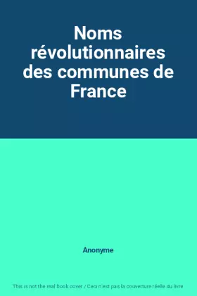 Couverture du produit · Noms révolutionnaires des communes de France