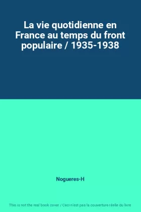 Couverture du produit · La vie quotidienne en France au temps du front populaire / 1935-1938