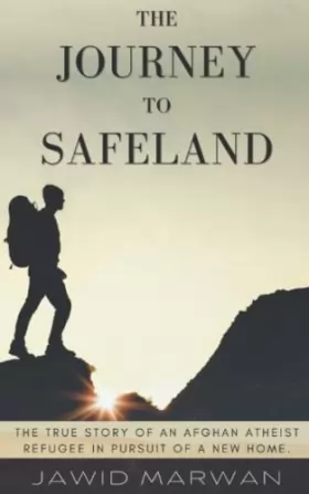 Couverture du produit · The Journey To Safeland: The true story of an Afghan atheist refugee in pursuit of a new home.
