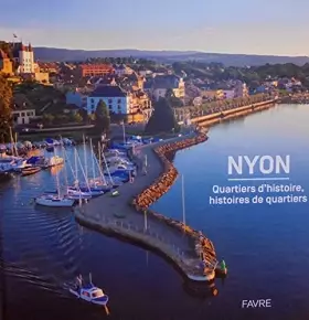 Couverture du produit · NYON - Quartiers d'histoires, histoires de quartiers.