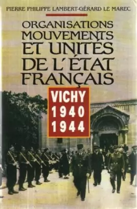 Couverture du produit · Organisations, mouvements et unités de l'État français : Vichy, 1940-1944
