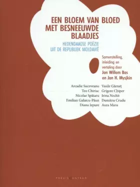 Couverture du produit · Een bloem van bloed met besneeuwde blaadjes: hedendaagse poëzie uit de republiek Moldavië