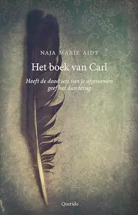 Het boek van Carl: heeft de dood iets van je afgenomen geef het dan terug - Naja Marie Aidt et Bart Kraamer