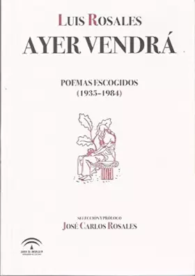 Couverture du produit · Ayer vendrá. Poemas escogidos (1935-1984). Selección y prólogo de José Carlos Rosales.