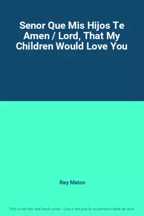 Senor Que Mis Hijos Te Amen / Lord, That My Children Would Love You - Rey Matos