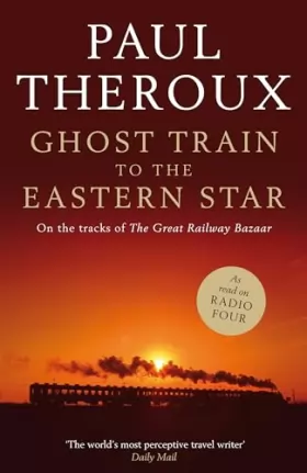 Couverture du produit · Ghost Train to the Eastern Star: on the Tracks of the Great Railway Bazaar