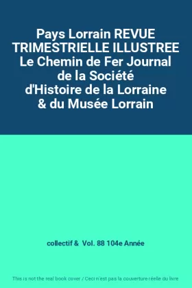 Couverture du produit · Pays Lorrain REVUE TRIMESTRIELLE ILLUSTREE Le Chemin de Fer Journal de la Société d'Histoire de la Lorraine & du Musée Lorrain