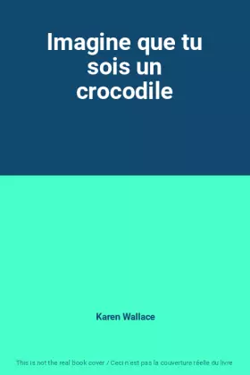 Couverture du produit · Imagine que tu sois un crocodile