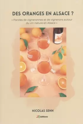 Couverture du produit · Des oranges en Alsace ?: "Paroles de vigneronnes et de vignerons autour du vin nature en Alsace"