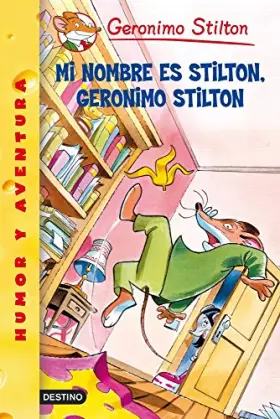 Couverture du produit · Mi Nombre Es Stilton, Geronimo Stilton / My Name Is Stilton, Geronimo Stilon