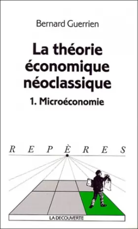 Couverture du produit · La théorie économique néoclassique. microéconomie, tome 1