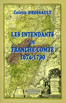 Couverture du produit · Les Intendants de Franche-Comté 1674-1790