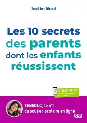 Couverture du produit · Les 10 secrets des parents dont les enfants réussissent: Apprendre à devenir autonome grâce à Zeneduc