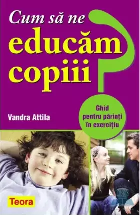 Couverture du produit · Cum Sa Ne Educam Copiii?