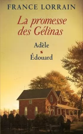 Couverture du produit · La promesse des Gélinas, tomes 1 & 2. Adèle / Édouard