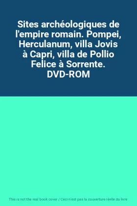 Couverture du produit · Sites archéologiques de l'empire romain. Pompei, Herculanum, villa Jovis à Capri, villa de Pollio Felice à Sorrente. DVD-ROM