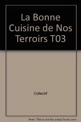 Couverture du produit · La Bonne Cuisine de Nos Terroirs T03
