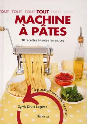 Couverture du produit · Tout machine à pâtes : 30 Recettes à toutes les sauces