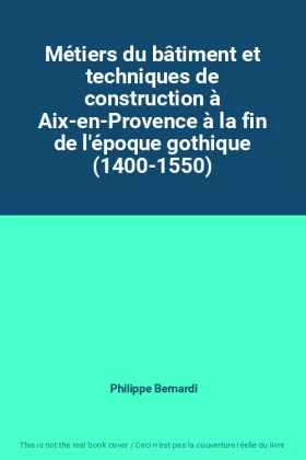 Couverture du produit · Métiers du bâtiment et techniques de construction à Aix-en-Provence à la fin de l'époque gothique (1400-1550)
