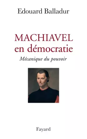 Couverture du produit · Machiavel en démocratie : Mécanique du pouvoir