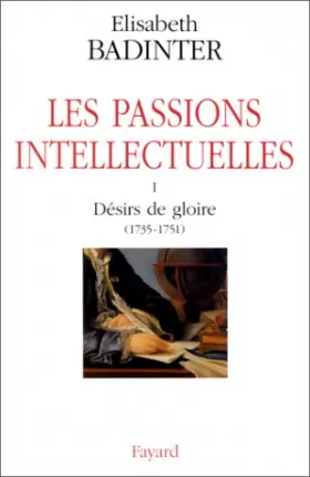 Couverture du produit · Les passions intellectuelles : Tome 1, Désirs de gloire (1735-1751)