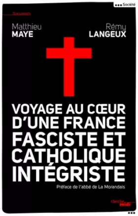 Couverture du produit · Voyage au c&x153ur d'une France fasciste et catholique intégriste