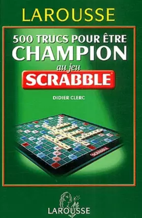 Couverture du produit · 500 trucs pour être champion au jeu Scrabble