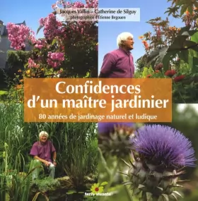 Couverture du produit · Confidences d'un maître jardinier : 80 années de jardinage naturel et ludique