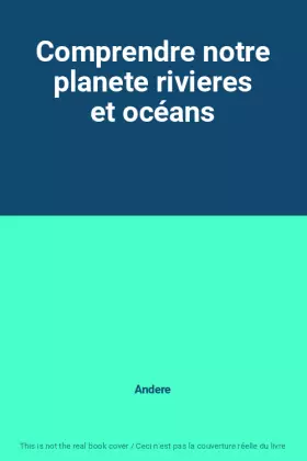 Couverture du produit · Comprendre notre planete rivieres et océans
