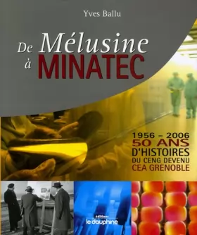 Couverture du produit · De Mélusine à Minatec 1956-2006 : 50 Ans d'histoires du CENG devenu CEA Grenoble