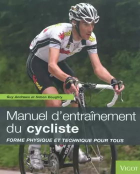 Couverture du produit · Manuel d'entraînement du cycliste: Forme physique et technique pour tous