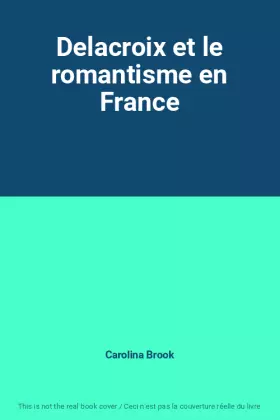 Couverture du produit · Delacroix et le romantisme en France