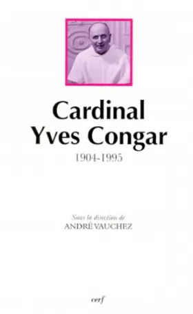 Couverture du produit · Cardinal Yves Congar : 1904-1995