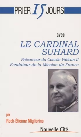 Couverture du produit · Prier 15 jours avec le cardinal Suhard - Précurseur du concile Vatican II, Fondateur de la Mission de France