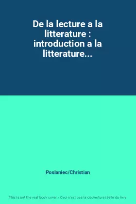 Couverture du produit · De la lecture a la litterature : introduction a la litterature...