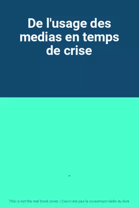 Couverture du produit · De l'usage des medias en temps de crise
