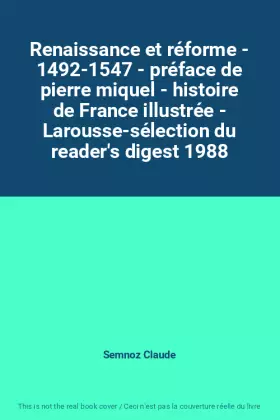 Couverture du produit · Renaissance et réforme - 1492-1547 - préface de pierre miquel - histoire de France illustrée - Larousse-sélection du reader's d