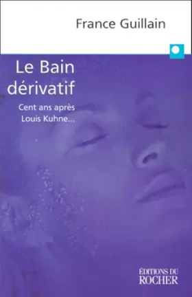 Couverture du produit · LE BAIN DERIVATIF. Cent ans après Louis Kuhne...