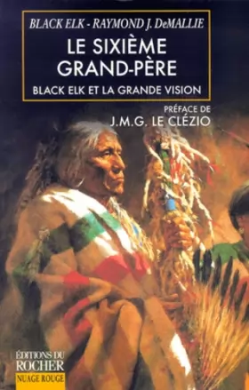 Couverture du produit · Le sixième grand-père, Black Elk et la grande vision