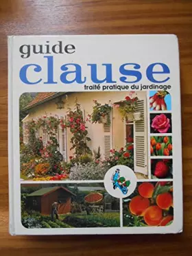 Couverture du produit · Guide Clause traité pratique du jardinage / Clause / Réf35323