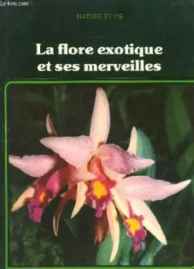 Couverture du produit · La flore exotique et ses merveilles
