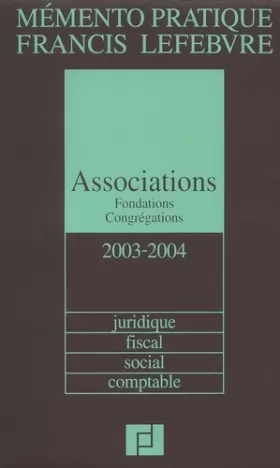 Couverture du produit · Mémento Associations et Fondations 2003/2004 : Juridique, fiscal, social, comptable