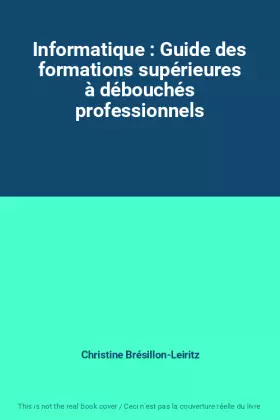 Couverture du produit · Informatique : Guide des formations supérieures à débouchés professionnels
